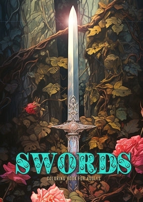 Swords Coloring Book for Adults: Sword Coloring Book Grayscale Anitque Fantasy Swords with Roses and Ivy Paperback Monsoon Publishing LLC Sonja LIDL Info@monsoo