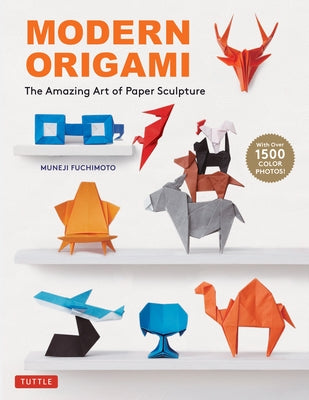 Modern Origami: The Amazing Art of Paper Sculpture (34 Original Projects) Tuttle Publishing