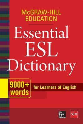 McGraw-Hill Education Essential ESL Dictionary: 9,000+ Words for Learners of English McGraw-Hill Companies