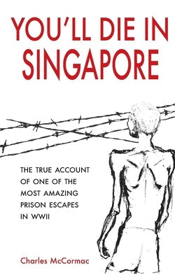 You'll Die in Singapore: The True Account of One of the Most Amazing Prison Escapes in WWII Paperback Monsoon Books