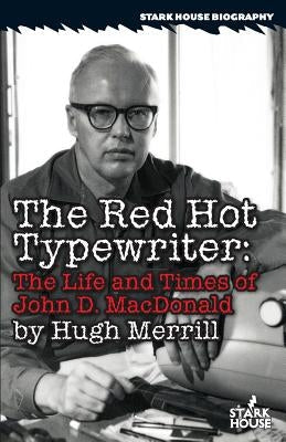 The Red Hot Typewriter: The Life and Times of John D. MacDonald Paperback Stark House Press