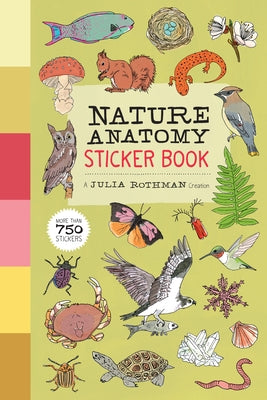 Nature Anatomy Sticker Book: A Julia Rothman Creation; More Than 750 Stickers Paperback Storey Publishing