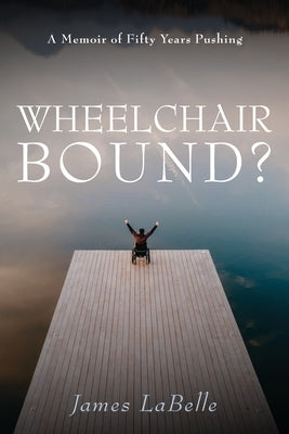 Wheelchair Bound ? Paperback James LaBelle