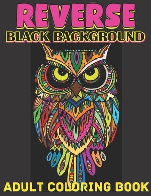 Reverse black background adult coloring book: A Fun Coloring Gift Book Featuring Stress Relieving;Beautiful Stress Relieving & Relaxation Animal Desig Paperback Independently Published