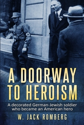 A Doorway to Heroism: A decorated German-Jewish Soldier who became an American Hero Paperback Amsterdam Publishers