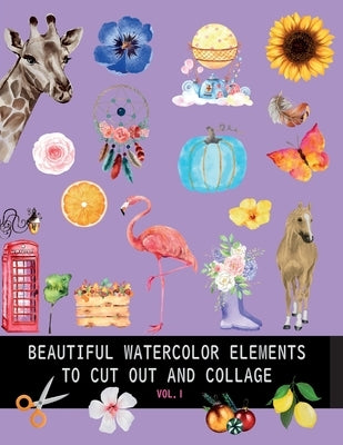 Beautiful watercolor elements to cut out and collage vol.1: Elements for scrapbooking, collages, decoupage and mixed media arts Paperback Zu Luxpad Publishing