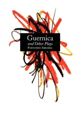 Guernica and Other Plays: The Labyrinth; The Tricycle; Picnic on the Battlefield; And They Put Handcuffs on the Flowers; The Architect and the E Paperback Grove Press