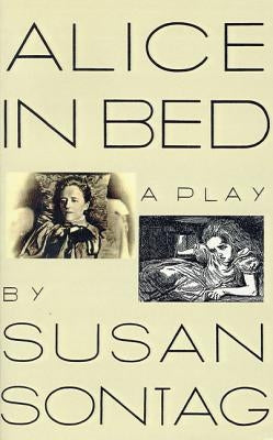 Alice in Bed: A Play in Eight Scenes Paperback Farrar, Straus and Giroux