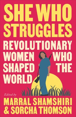 She Who Struggles: Revolutionary Women Who Shaped the World Paperback Pluto Press (UK)