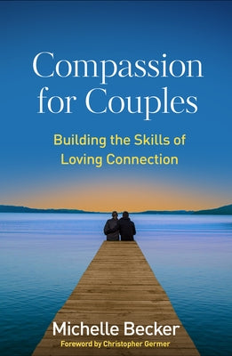Compassion for Couples: Building the Skills of Loving Connection Paperback Guilford Publications