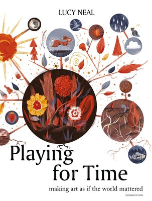 Playing for Time: Making Art as If the World Mattered Paperback Triarchy Press Ltd