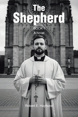 The Shepherd: Book I: A novel by Hayhurst, Robert E.