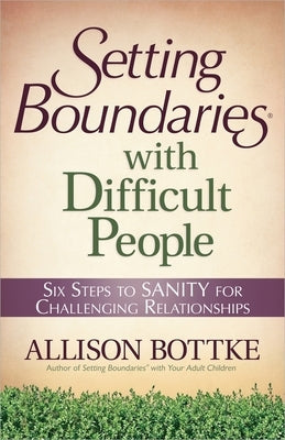 Setting Boundaries with Difficult People: Six Steps to Sanity for Challenging Relationships Paperback Harvest House Publishers