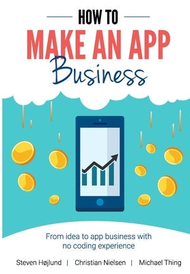 How to Make an App Business: From Idea to App Business with No Coding Experience Paperback Independently Published