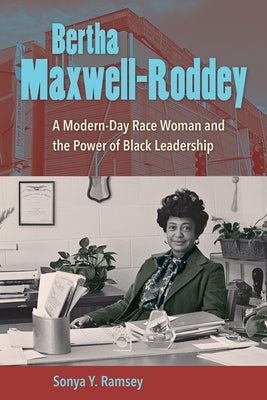 Bertha Maxwell-Roddey: A Modern-Day Race Woman and the Power of Black Leadership Paperback University Press of Florida