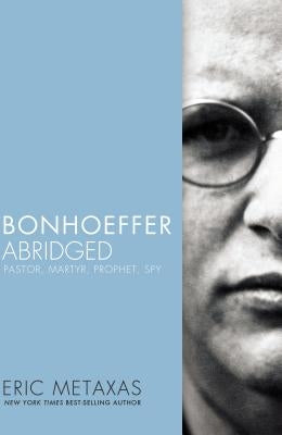 Bonhoeffer Abridged: Pastor, Martyr, Prophet, Spy Paperback Thomas Nelson
