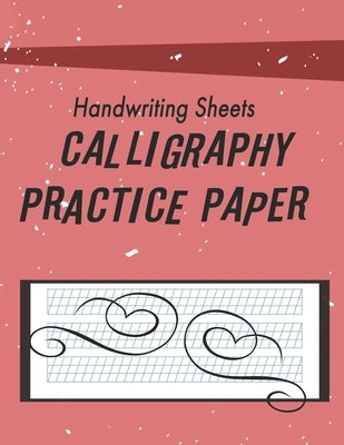 Calligraphy & Hand Lettering Practice: Calligraphy Writing Paper And Workbook For Beginners, 100 Sheet, Lettering Practice Pad Handwriting Paper 8.5x1 Paperback Independently Published