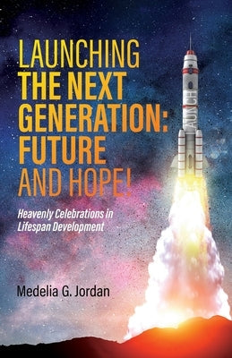 Launching the Next Generation: Heavenly Celebrations in Lifespan Development Paperback Trilogy Christian Publishing