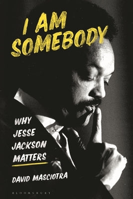 I Am Somebody: Why Jesse Jackson Matters Paperback Bloomsbury Academic