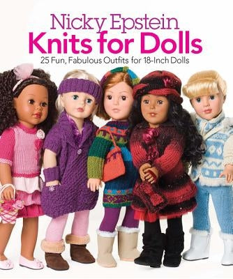 Knits for Dolls: 25 Fun, Fabulous Outfits for 18-Inch Dolls Paperback Nicky Epstein Books