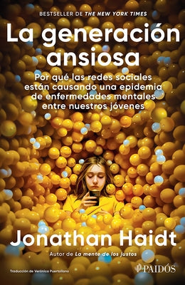 La Generación Ansiosa: Por Qué Las Redes Sociales Están Causando Una Epidemia de Enfermedades Mentales Entre Nuestros Jóvenes / The Anxious Generation by Haidt, Jonathan