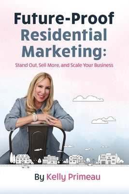Future Proof Residential Marketing by Primeau, Kelly
