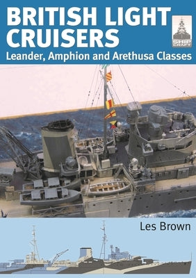 British Light Cruisers: Leander, Amphion and Arethusa Classes Paperback Seaforth Publishing