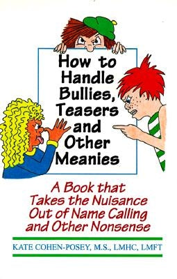 How to Handle Bullies, Teasers and Other Meanies: A Book That Takes the Nuisance Out of Name Calling and Other Nonsense Paperback Rainbow Books, Incorporated