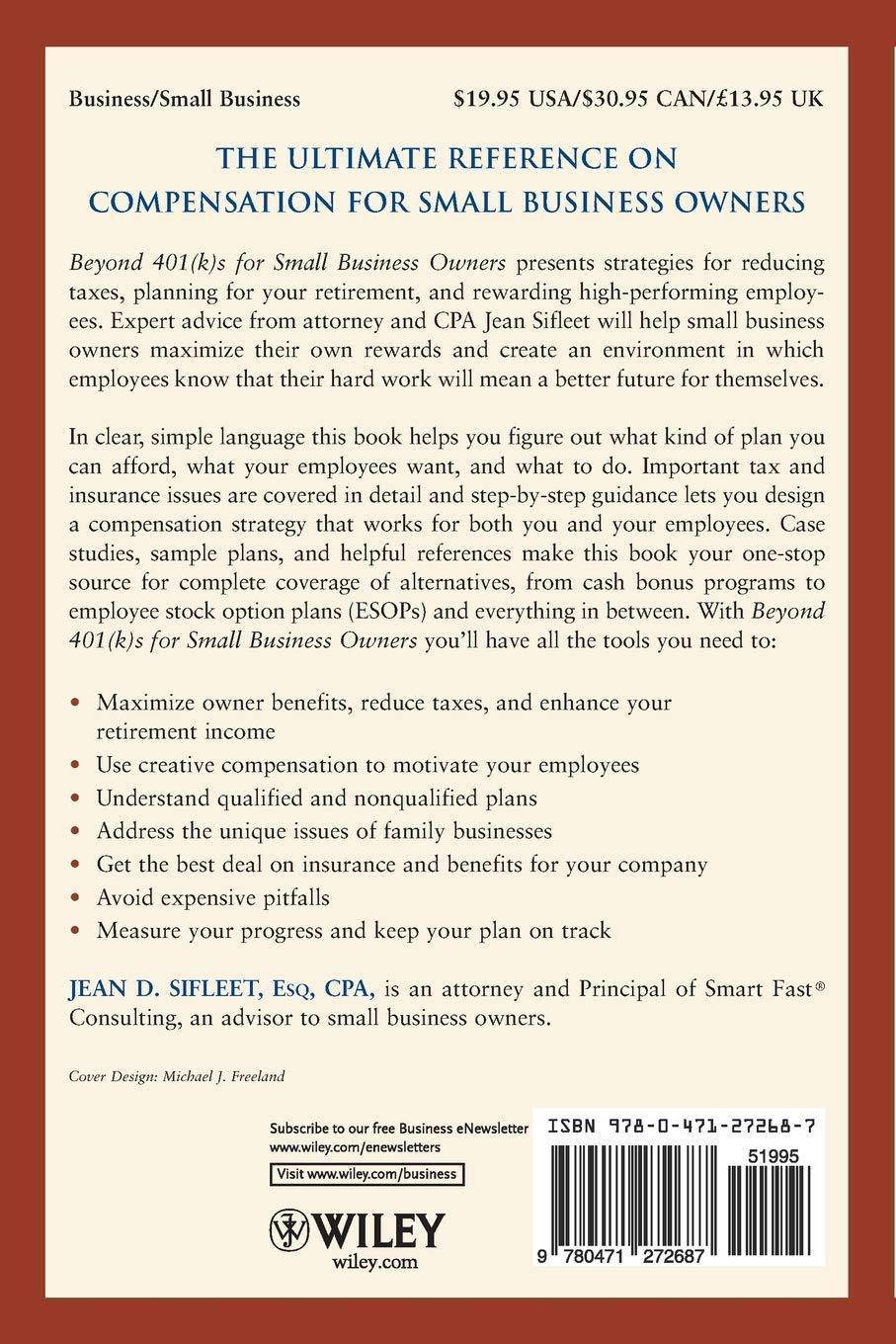 Beyond 401(k)S for Small Business Owners: A Practical Guide to Incentive, Deferred Compensation, and Retirement Plans Business and Investments Jean D. Sifleet