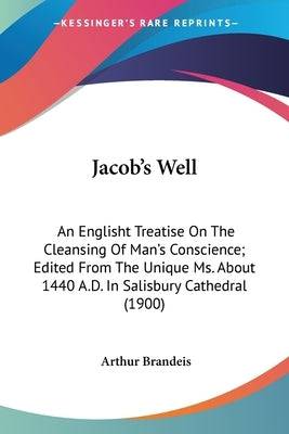 Jacob's Well: An Englisht Treatise On The Cleansing Of Man's Conscience; Edited From The Unique Ms. About 1440 A.D. In Salisbury Cat Paperback Kessinger Publishing