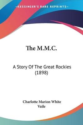 The M.M.C.: A Story Of The Great Rockies (1898) Paperback Kessinger Publishing