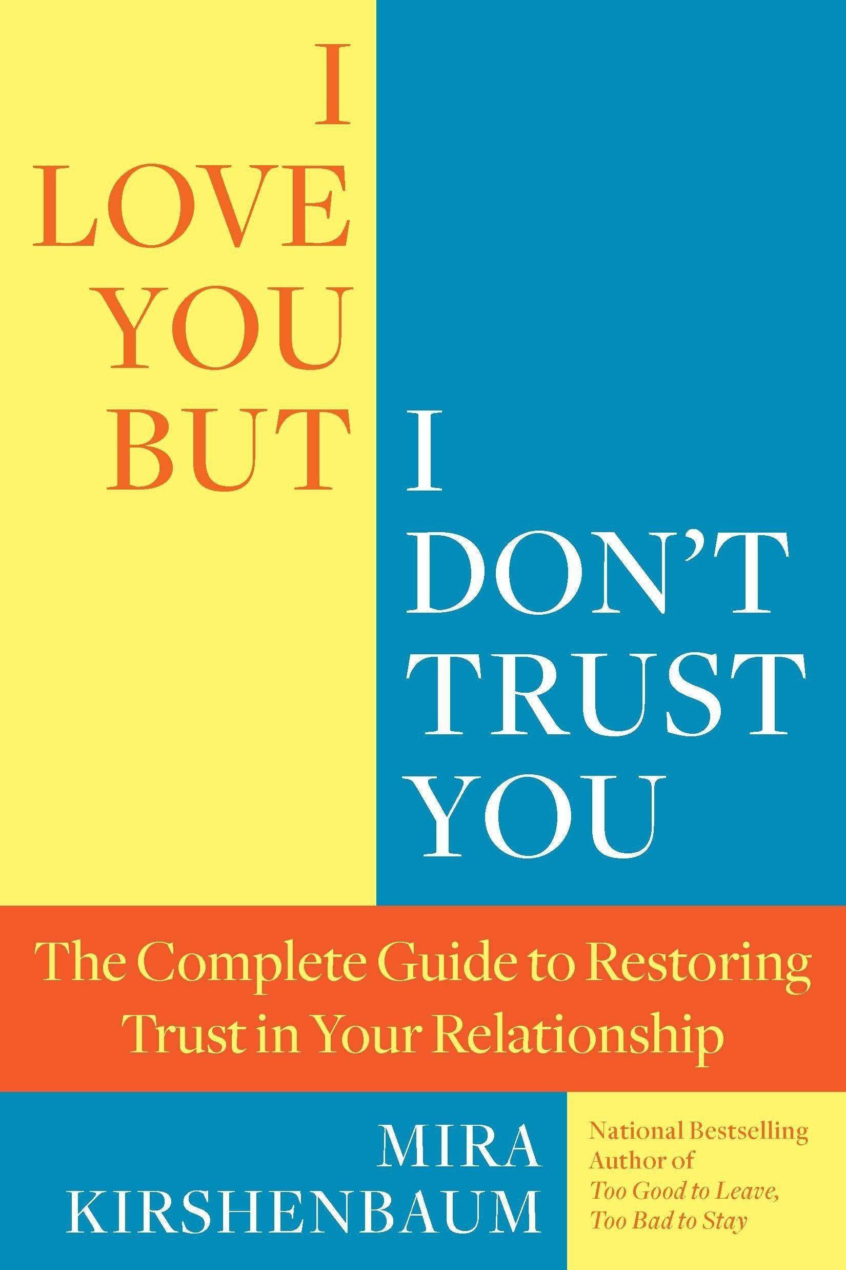 I Love You, But I Don't Trust You: The Complete Guide to Restoring Trust in Your Relationship Family & Relationships | Marriage & Long Term Relationships Kirshenbaum, Mira