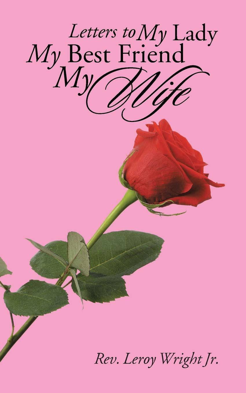 Letters to My Lady My Best Friend My Wife Self help | Relations Leroy Wright Jr.