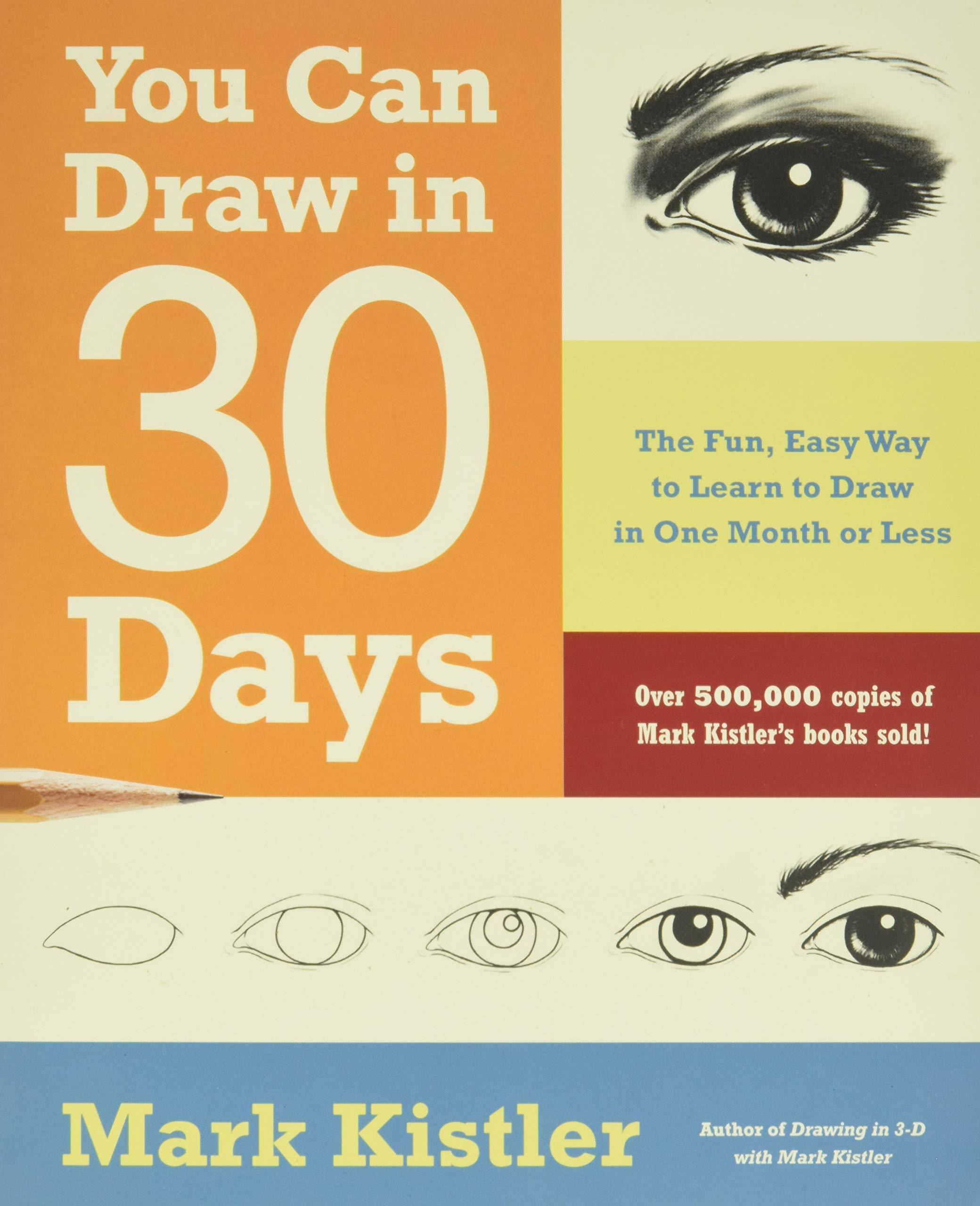 You Can Draw in 30 Days: The Fun, Easy Way to Learn to Draw in One Month or Less Arts & Photography Mark Kistler