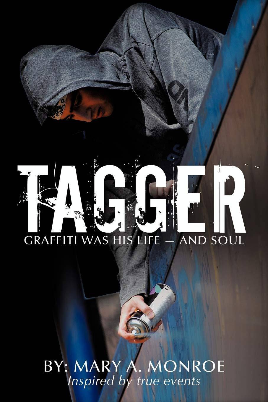 Tagger: Graffiti was his life - and soul Teen & Young Adult Mary A. Monroe