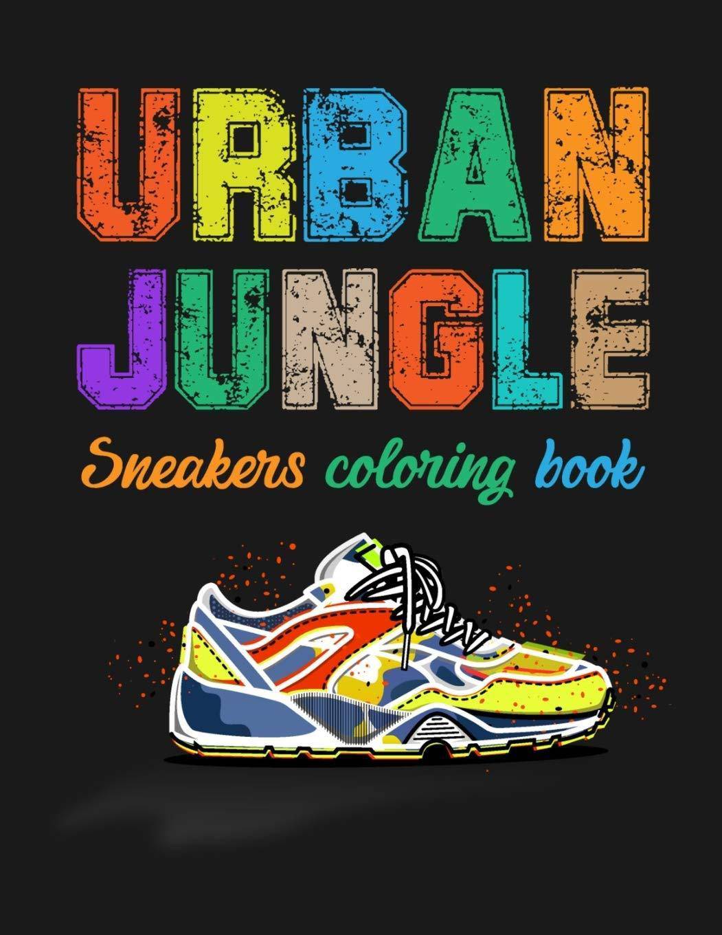 Urban Jungle Sneakers Coloring Book: Street Style Sneakers Shoes Coloring Book For Adults And Teens Coloring Book SMW Publishing