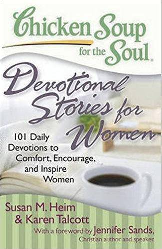 Chicken Soup for the Soul: Devotional Stories for Women: 101 Daily Devotions to Comfort, Encourage, and Inspire Women Womens Interest Susan M. Heim, Karen C. Talcott