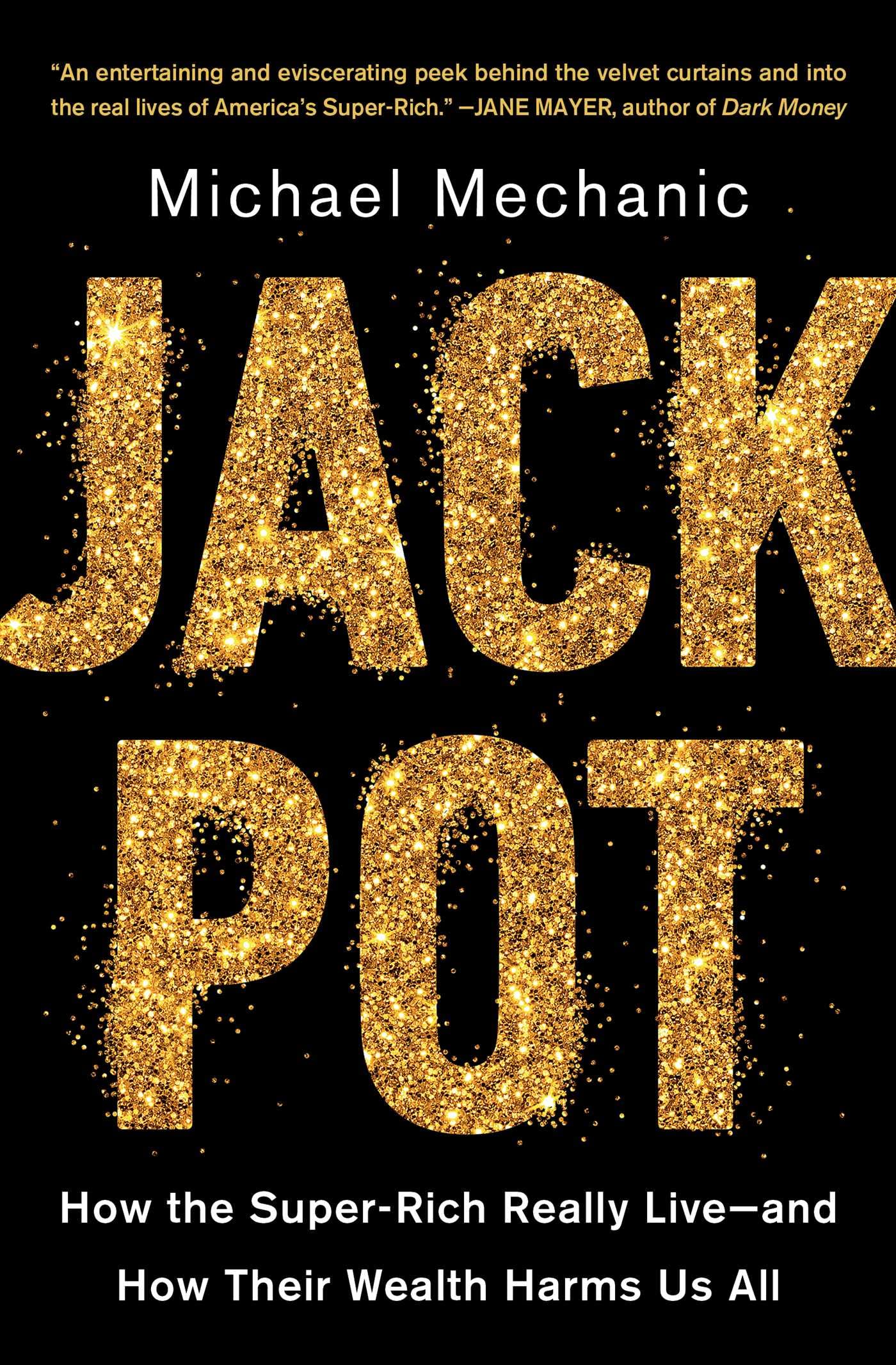 Jackpot: How the Super-Rich Really Live--And How Their Wealth Harms Us All - NJ Corrections Book Store