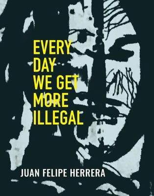 Every Day We Get More Illegal by Herrera, Juan Felipe